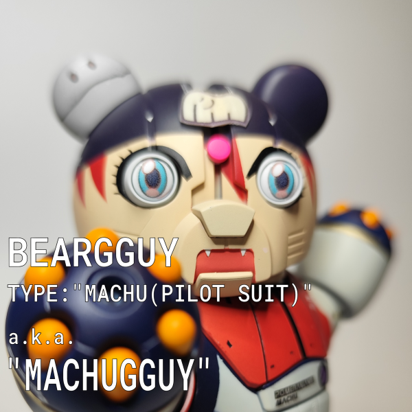ベアッガイ type:”Machu” a.k.a.”マチュッガイ”